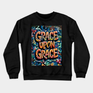 John 1:16 Grace Upon Grace Scripture Art Graffiti Crewneck Sweatshirt